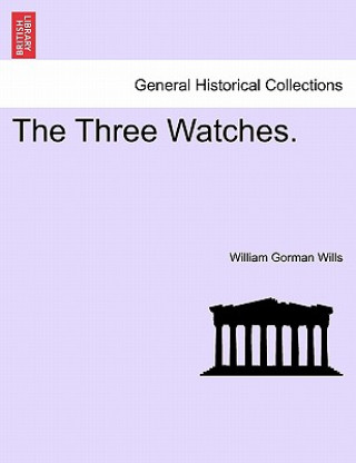 Kniha Three Watches. Vol. I William Gorman Wills