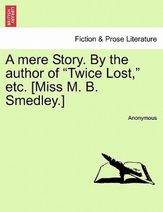 Carte Mere Story. by the Author of "Twice Lost," Etc. [Miss M. B. Smedley.] Anonymous