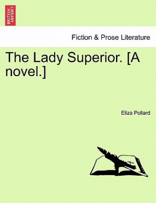 Kniha Lady Superior. [A Novel.] Vol. I. Eliza Pollard