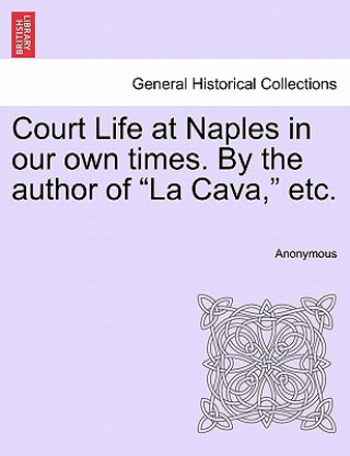 Kniha Court Life at Naples in Our Own Times. by the Author of "La Cava," Etc. Anonymous