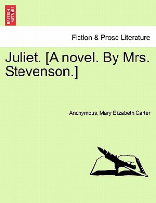 Könyv Juliet. [A Novel. by Mrs. Stevenson.] Mary Elizabeth Carter