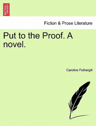 Kniha Put to the Proof. a Novel. Caroline Fothergill