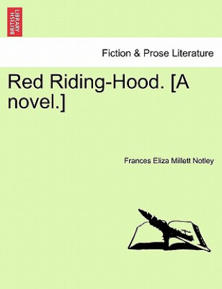 Kniha Red Riding-Hood. [A Novel.] Frances Eliza Millett Notley