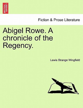 Buch Abigel Rowe. A chronicle of the Regency. Lewis Strange Wingfield