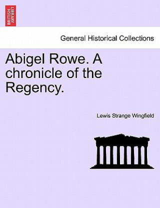 Kniha Abigel Rowe. A chronicle of the Regency. Lewis Strange Wingfield