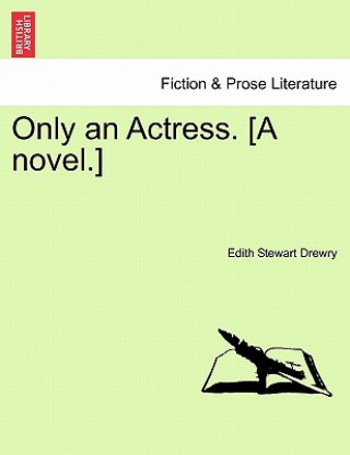 Carte Only an Actress. [A Novel.] Edith Stewart Drewry