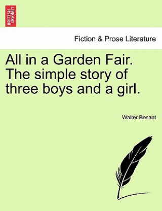 Book All in a Garden Fair. the Simple Story of Three Boys and a Girl. Vol. III. Besant