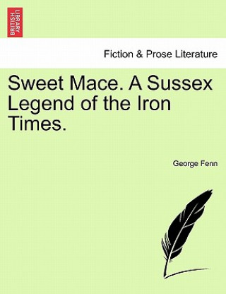 Książka Sweet Mace. a Sussex Legend of the Iron Times. George Fenn