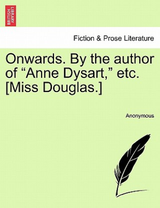 Libro Onwards. by the Author of "Anne Dysart," Etc. [Miss Douglas.] Anonymous