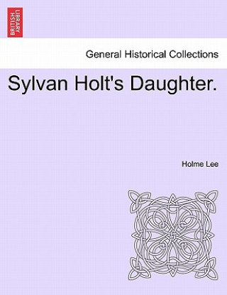 Libro Sylvan Holt's Daughter. Holme Lee