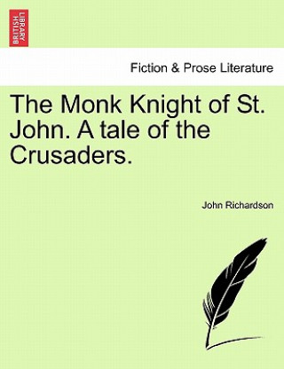 Kniha Monk Knight of St. John. a Tale of the Crusaders. John Richardson