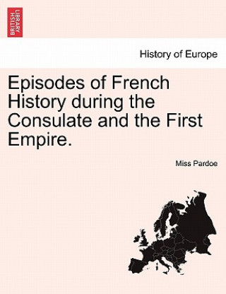 Książka Episodes of French History During the Consulate and the First Empire. Miss Pardoe