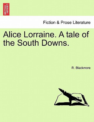 Livre Alice Lorraine. a Tale of the South Downs. Ritchie Blackmore