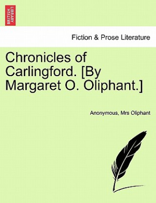 Kniha Chronicles of Carlingford. [By Margaret O. Oliphant.] Margaret Wilson Oliphant