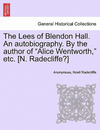 Livre Lees of Blendon Hall. an Autobiography. by the Author of "Alice Wentworth," Etc. [N. Radecliffe?] Noell Radecliffe