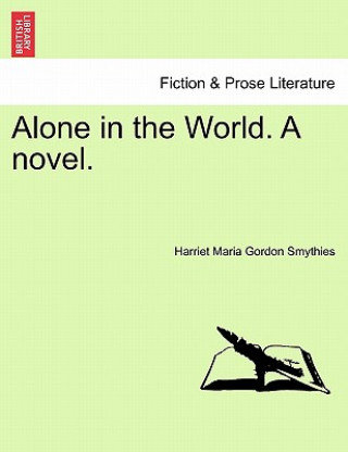 Carte Alone in the World. a Novel. Harriet Maria Gordon Smythies