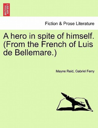 Kniha Hero in Spite of Himself. (from the French of Luis de Bellemare.) Gabriel Ferry