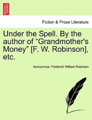 Carte Under the Spell. by the Author of "Grandmother's Money" [F. W. Robinson], Etc. Frederick William Robinson