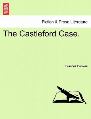 Kniha Castleford Case. Vol. I. Frances Browne