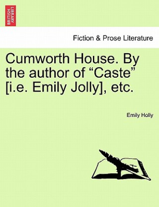 Kniha Cumworth House. by the Author of "Caste" [I.E. Emily Jolly], Etc. Emily Holly
