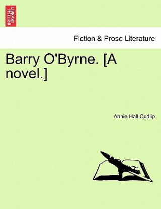 Książka Barry O'Byrne. [A Novel.] Annie Hall Cudlip