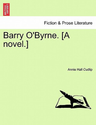 Book Barry O'Byrne. [A Novel.] Annie Hall Cudlip