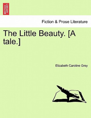 Kniha Little Beauty. [a Tale.] Elizabeth Caroline Grey