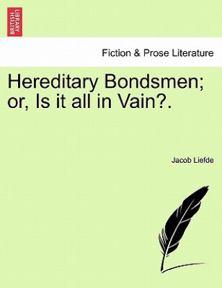 Carte Hereditary Bondsmen; Or, Is It All in Vain?. Jacob Liefde