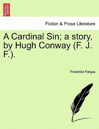 Könyv Cardinal Sin; A Story, by Hugh Conway (F. J. F.). Frederick Fargus