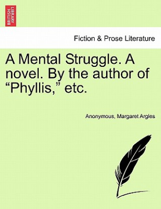 Książka Mental Struggle. a Novel. by the Author of Phyllis, Etc. Margaret Argles