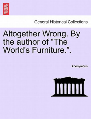 Carte Altogether Wrong. by the Author of "The World's Furniture.." Anonymous