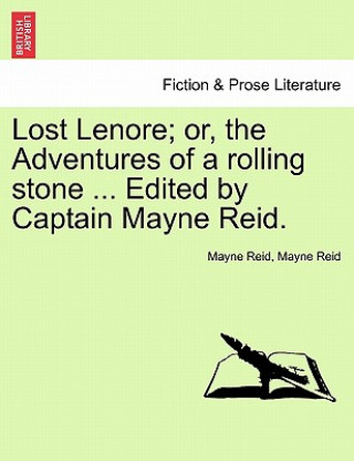 Книга Lost Lenore; Or, the Adventures of a Rolling Stone ... Edited by Captain Mayne Reid. Captain Mayne Reid