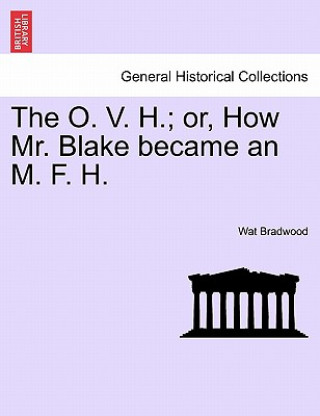 Könyv O. V. H.; Or, How Mr. Blake Became an M. F. H. Wat Bradwood