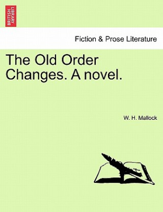 Kniha Old Order Changes. a Novel. Vol. I. W H Mallock