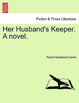 Book Her Husband's Keeper. a Novel. Robert MacKenzie Daniel