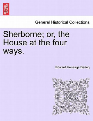 Książka Sherborne; Or, the House at the Four Ways. Edward Heneage Dering