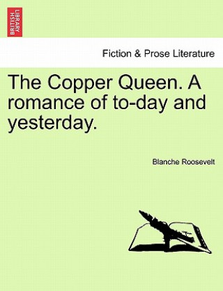 Kniha Copper Queen. a Romance of To-Day and Yesterday. Blanche Roosevelt