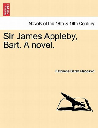 Könyv Sir James Appleby, Bart. a Novel. Katharine Sarah Macquoid