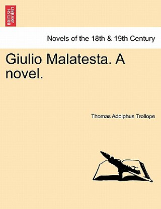 Книга Giulio Malatesta. a Novel. Thomas Adolphus Trollope