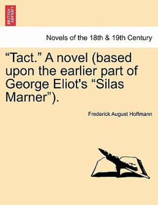 Libro Tact. a Novel (Based Upon the Earlier Part of George Eliot's Silas Marner). Vol. III Frederick August Hoffmann