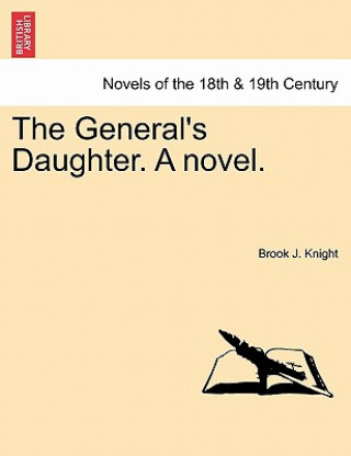 Kniha General's Daughter. a Novel. Vol. I. Brook J Knight