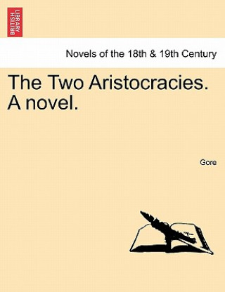 Książka Two Aristocracies. a Novel. Vol. III Gore