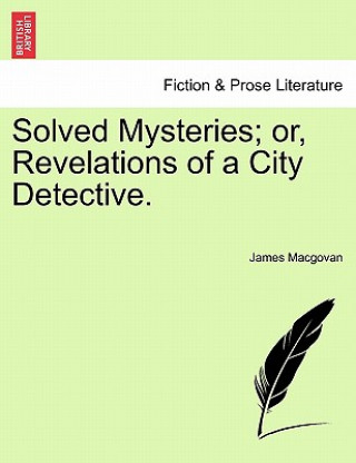 Carte Solved Mysteries; Or, Revelations of a City Detective. James Macgovan