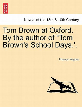 Kniha Tom Brown at Oxford. by the Author of Tom Brown's School Days.'. Hughes