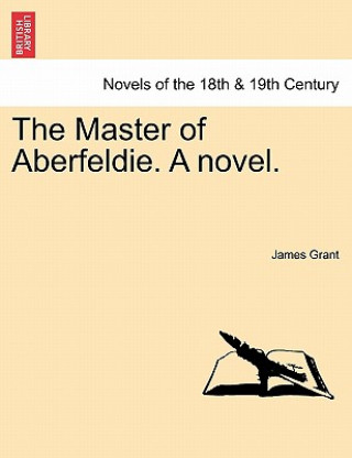 Kniha Master of Aberfeldie. a Novel. James Grant