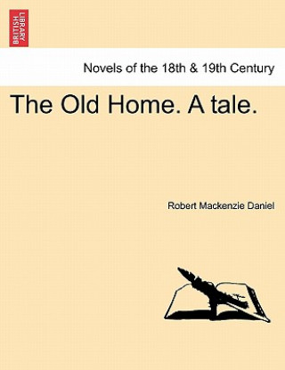 Könyv Old Home. a Tale. Robert MacKenzie Daniel
