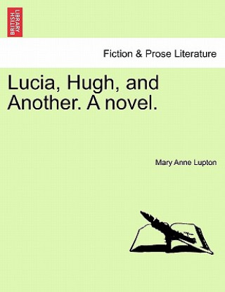 Книга Lucia, Hugh, and Another. a Novel. Mary Anne Lupton