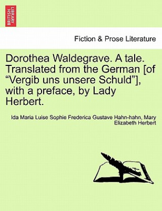 Carte Dorothea Waldegrave. a Tale. Translated from the German [Of "Vergib Uns Unsere Schuld"], with a Preface, by Lady Herbert. Mary Elizabeth Herbert