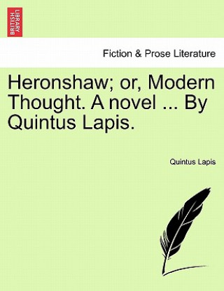 Książka Heronshaw; Or, Modern Thought. a Novel ... by Quintus Lapis. Quintus Lapis