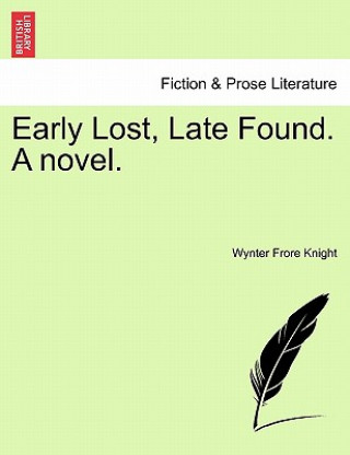 Buch Early Lost, Late Found. a Novel. Wynter Frore Knight